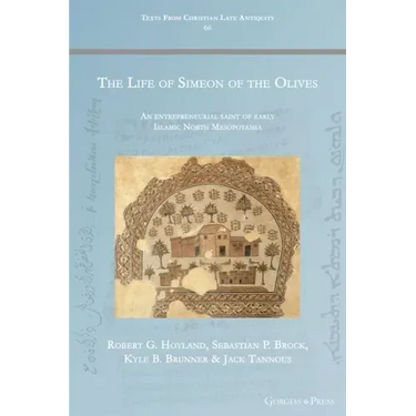 The Life of Simeon of the Olives: An entrepreneurial saint of early Islamic North Mesopotamia