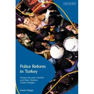 Police Reform in Turkey: Human Security, Gender and State Violence Under Erdogan