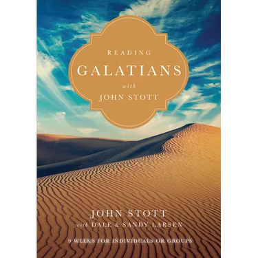 Reading Galatians with John Stott: 9 Weeks for Individuals or Groups