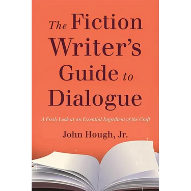 The Fiction Writer's Guide to Dialogue: A Fresh Look at an Essential Ingredient of the Craft