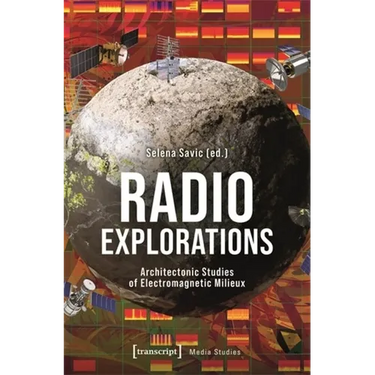 Radio Explorations: Architectonic Studies of Electromagnetic Milieux