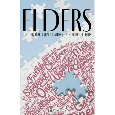 Elders: The Biblical Qualifications and Disqualifications of Church Elders