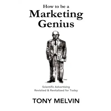 How to be a Marketing Genius: Scientific Advertising Revisited and Revitalized for Today