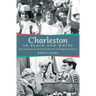 Charleston in Black and White: Race and Power in the South after the Civil Rights Movement
