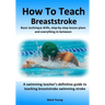 How To Teach Breaststroke: Basic technique drills, step-by-step lesson plans and everything in-between. A swimming teacher's definitive guide to