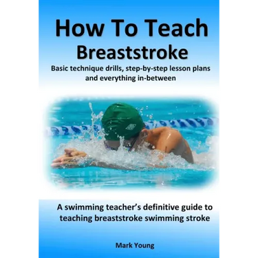 How To Teach Breaststroke: Basic technique drills, step-by-step lesson plans and everything in-between. A swimming teacher's definitive guide to