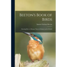 Beeton's Book of Birds: Showing How to Manage Them in Sickness and in Health