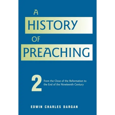 A History of Preaching: Volume Two: From 1572 - 1900
