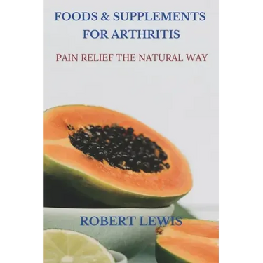 Foods and Supplements for Arthritis: Pain Relief the Natural Way
