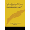 Nationalization of Land: A Review of Mr. Henry George's Progress and Poverty (1885)