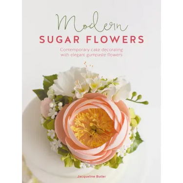 Modern Sugar Flowers: Contemporary Cake Decorating with Elegant Gumpaste Flowers