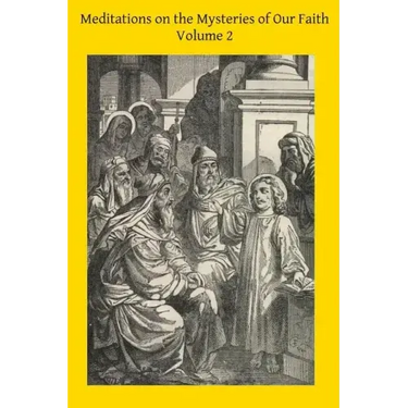 Meditations on the Mysteries of Our Faith: Together With A Treatise on Mental Prayer