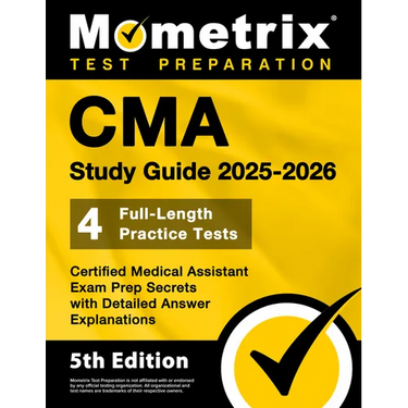 CMA Study Guide 2025-2026 - 4 Full-Length Practice Tests, Certified Medical Assistant Exam Prep Secrets with Detailed Answer Explanations: [5th Editio