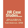 HR Case Studies....: What to do When you Don't Know What to do.