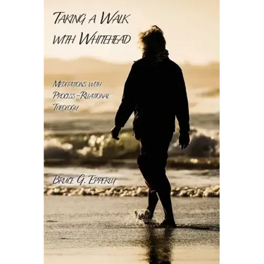 Taking a Walk with Whitehead: Meditations with Process-Relational Theology