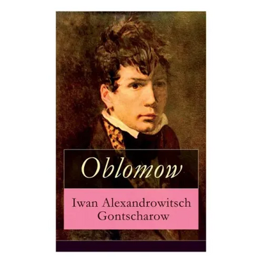 Oblomow: Eine alltägliche Geschichte: Langeweile und Schwermut russischer Adligen