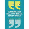 Communication Skills for Mental Health Nurses: An Introduction