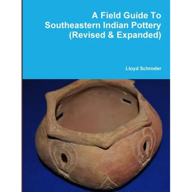 A Field Guide To Southeastern Indian Pottery (Revised & Expanded)