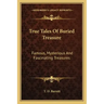 True Tales of Buried Treasure: Famous, Mysterious and Fascinating Treasures