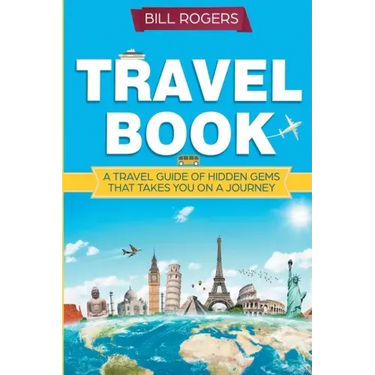 Travel Book: A Travel Book of Hidden Gems That Takes You on a Journey You Will Never Forget: World Explorer