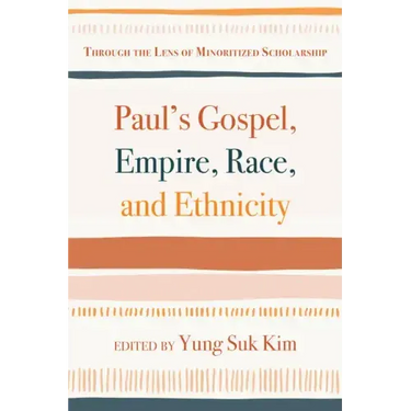 Paul's Gospel, Empire, Race, and Ethnicity: Through the Lens of Minoritized Scholarship