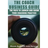 The Coach Business Guide: The Path to Launch and Grow Your Coaching Practice