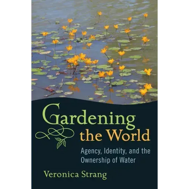 Gardening the World: Agency, Identity and the Ownership of Water