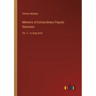 Memoirs of Extraordinary Popular Delusions: Vol. 2 - in large print