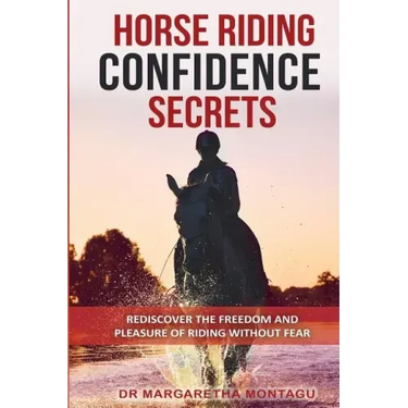 Horse Riding Confidence Secrets: Rediscover the pleasure of horse riding without fear