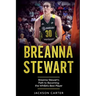 Breanna Stewart: Breanna Stewart's Path to Becoming the WNBA's Best Player
