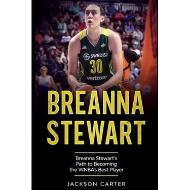 Breanna Stewart: Breanna Stewart's Path to Becoming the WNBA's Best Player