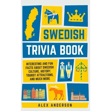 Swedish Trivia Book: Interesting and Fun Facts About Swedish Culture, History, Tourist Attractions, and Much More