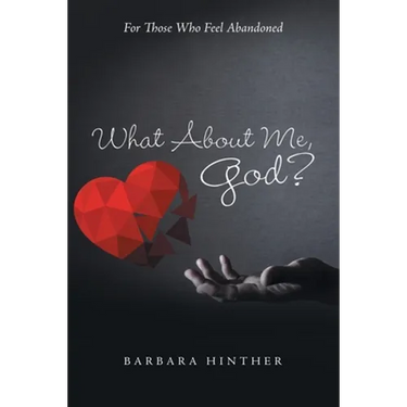 What About Me, God?: For Those Who Feel Abandoned