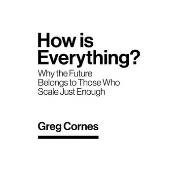 How Is Everything?: Why the Future Belongs to Those Who Scale Just Enough