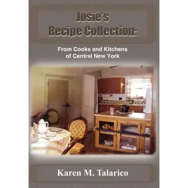 Josie's Recipe Collection: From Cooks and Kitchens of Central New York