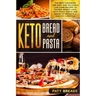 Keto Bread and Keto Pasta: The Best Cookbook for Easy and Delicious Low-Carb Recipes to Trigger Weight Loss, with Pizza, Pasta and Bread to Promo