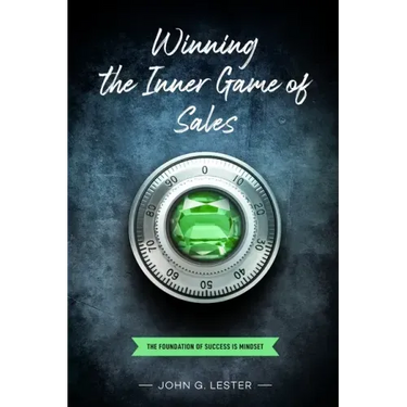 Winning the Inner Game of Sales: The Foundation of Success is Mindset