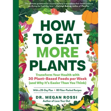 How to Eat More Plants: Transform Your Health with 30 Plant-Based Foods Per Week (and Why It's Easier Than You Think)