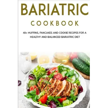 Bariatric Cookbook: 40+ Muffins, Pancakes and Cookie recipes for a healthy and balanced Bariatric diet