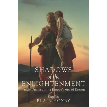 Shadows of the Enlightenment: Tragic Drama during Europe's Age of Reason