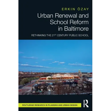 Urban Renewal and School Reform in Baltimore: Rethinking the 21st Century Public School