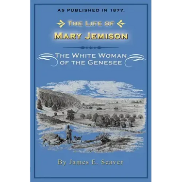 The Life of Mary Jemison: The White Woman of the Genesee