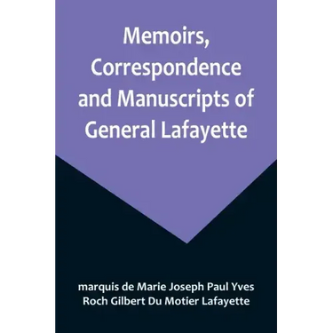 Memoirs, Correspondence and Manuscripts of General Lafayette
