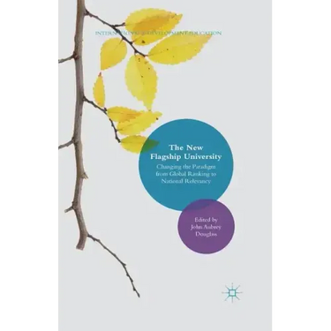 The New Flagship University: Changing the Paradigm from Global Ranking to National Relevancy