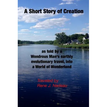 A Short Story of Creation, as told by a wondrous Man's earthly evolutionary travel, into a World of Wonderland