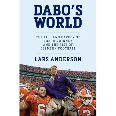 Dabo's World: The Life and Career of Coach Swinney and the Rise of Clemson Football