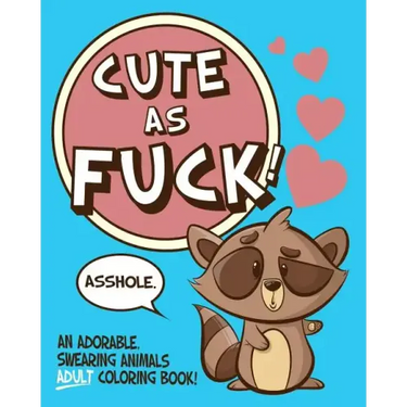 Cute As Fuck!: An Adorable, Swearing Animals Adult Coloring Book
