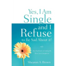 Yes, I am Single and I REFUSE to Be Sad About It!