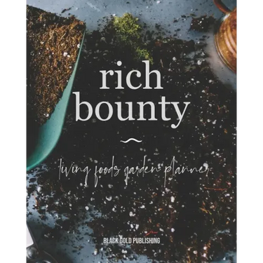 Rich Bounty: Living Foods Garden Planner - Square Foot Planting - Seed Inventory - Weekly Logs - Expense Tracker - Note