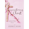 Encountering Christ: Stories of 12 Women Who Walked and Talked With Jesus